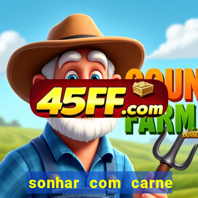 sonhar com carne assada jogo do bicho